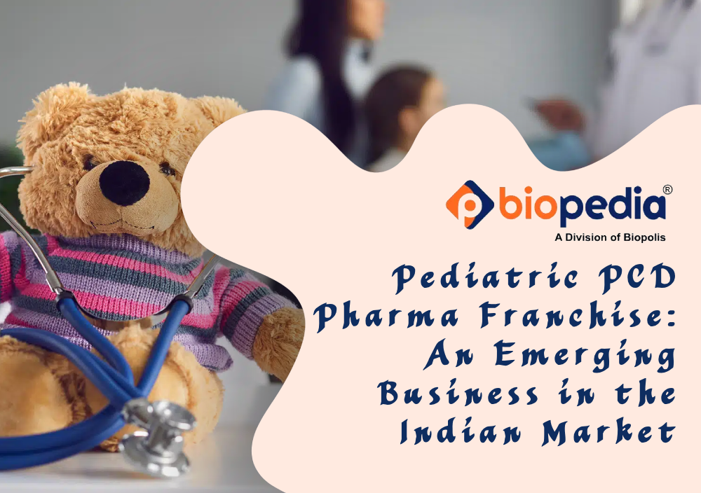 Pediatric PCD Pharma Franchise: An Emerging Business in the Indian Market