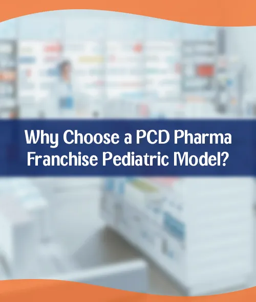 Why Choose a PCD Pharma Franchise Pediatric Model